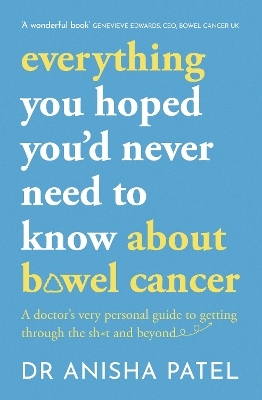 everything you hoped you’d never need to know about bowel cancer - Anisha Patel