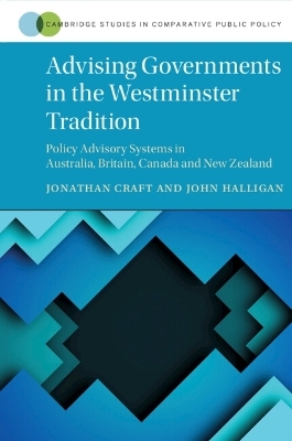 Advising Governments in the Westminster Tradition - Jonathan Craft, John Halligan