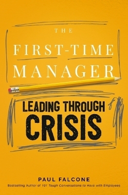 The First-Time Manager: Leading Through Crisis - Paul Falcone