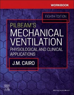 Workbook for Pilbeam's Mechanical Ventilation - J. M. Cairo, Sandra T Hinski