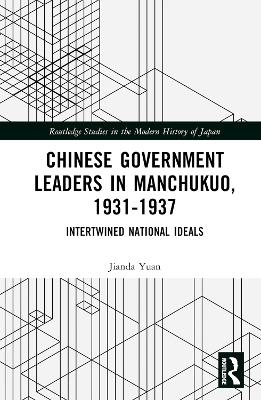 Chinese Government Leaders in Manchukuo, 1931-1937 - Jianda Yuan