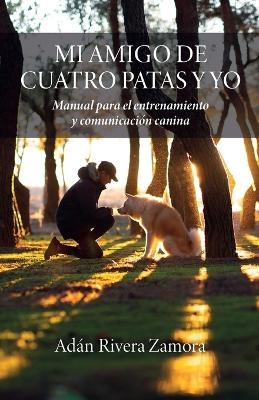 Mi amigo de cuatro patas y yo - Adán Rivera Zamora