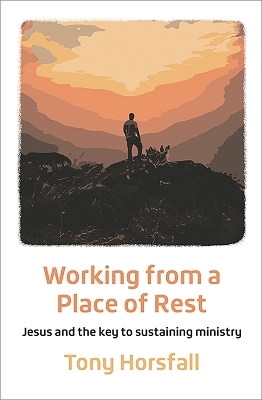 Working from a Place of Rest - Tony Horsfall