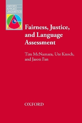 Fairness, Justice and Language Assessment - Tim McNamara, Ute Knoch, Jason Fan