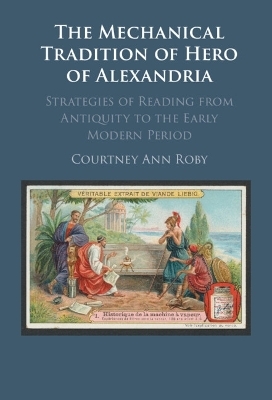 The Mechanical Tradition of Hero of Alexandria - Courtney Ann Roby