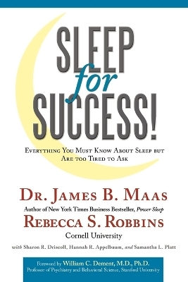Sleep for Success! Everything You Must Know About Sleep But Are Too Tired to Ask - Dr. James B. Maas, Rebecca S. Robbins