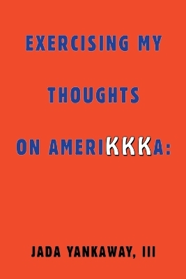 Exercising My Thoughts on Amerikkka - Jada Yankaway  III