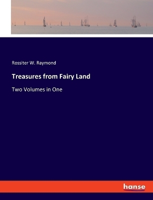 Treasures from Fairy Land - Rossiter W. Raymond