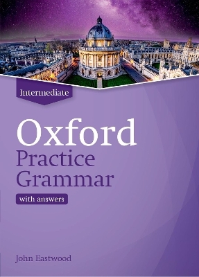 Oxford Practice Grammar: Intermediate: with Key - John Eastwood