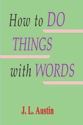 How to Do Things with Words - J L Austin