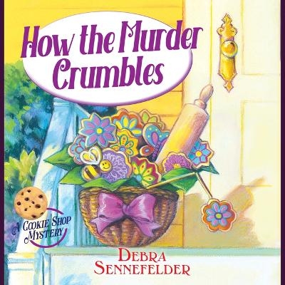 How the Murder Crumbles - Debra Sennefelder