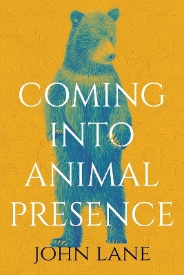 Coming into Animal Presence - John Lane