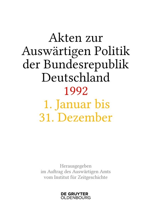 Akten zur Auswärtigen Politik der Bundesrepublik Deutschland / Akten zur Auswärtigen Politik der Bundesrepublik Deutschland 1992 - 