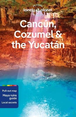 Lonely Planet Cancun, Cozumel & the Yucatan -  Lonely Planet, Regis St Louis, Ray Bartlett, Ashley Harrell