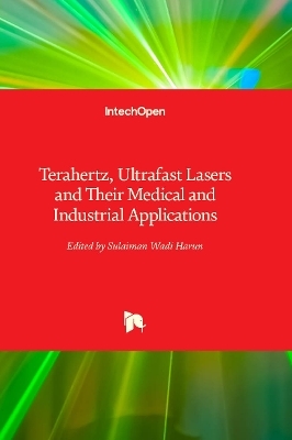 Terahertz, Ultrafast Lasers and Their Medical and Industrial Applications - 