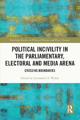 Political Incivility in the Parliamentary, Electoral and Media Arena - 
