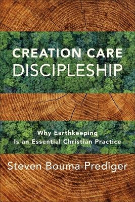 Creation Care Discipleship - Steven Bouma-Prediger