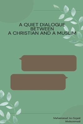 A Quiet dialogue Between a Christian and a Muslim - Muhammad As-Sayed Muhammad