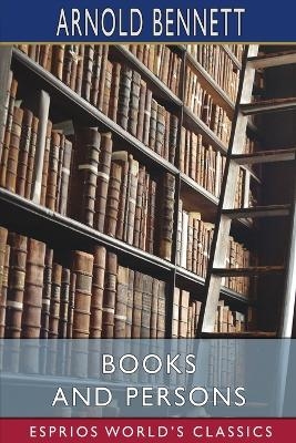 Books and Persons (Esprios Classics) - Arnold Bennett
