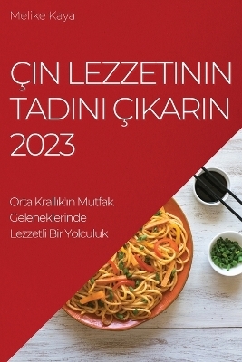 Çin Lezzetinin Tadını Çıkarın 2023 - Melike Kaya