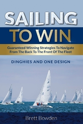 Sailing to Win - Brett Bowden