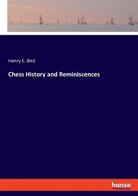 Chess History and Reminiscences - Henry E. Bird