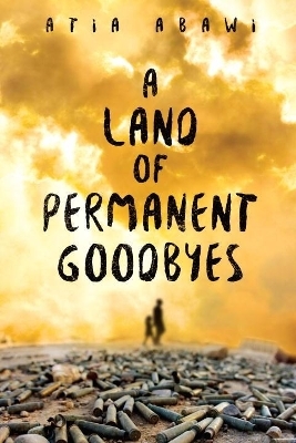 A Land of Permanent Goodbyes - Atia Abawi