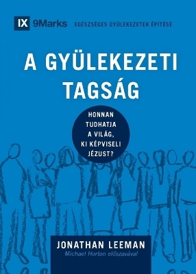 A Gyülekezeti Tagság (Church Membership) (Hungarian) - Jonathan Leeman