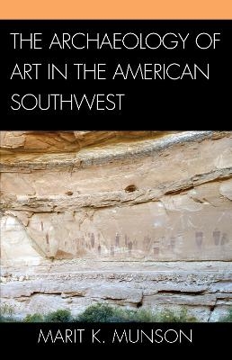 The Archaeology of Art in the American Southwest - Marit K. Munson