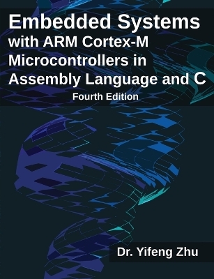 Embedded Systems with ARM Cortex-M Microcontrollers in Assembly Language and C - Yifeng Zhu