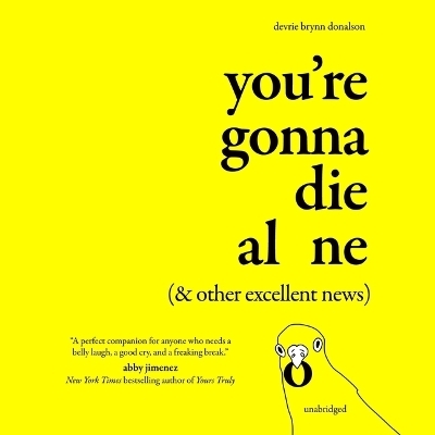 You're Gonna Die Alone (& Other Excellent News) - Devrie Brynn Donalson