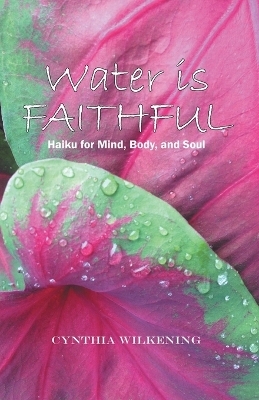 Water Is Faithful - Cynthia Wilkening