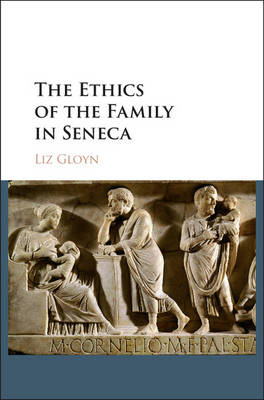 Ethics of the Family in Seneca -  Liz Gloyn