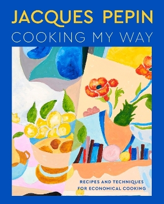 Jacques Pépin Cooking My Way - Jacques Pépin