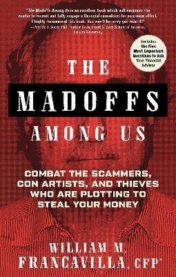 The Madoffs Among Us - William M. Francavilla