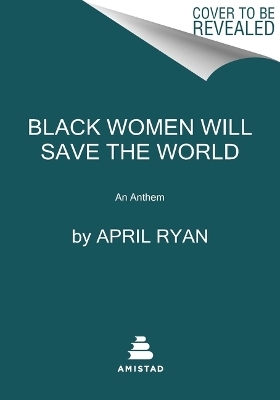 Black Women Will Save the World - April Ryan