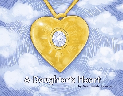 A Daughter's Heart - Marti Fields Johnson