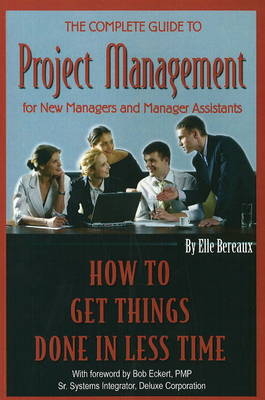 Complete Guide to Project Management for New Managers and Management Assistants -  Elle Bereaux