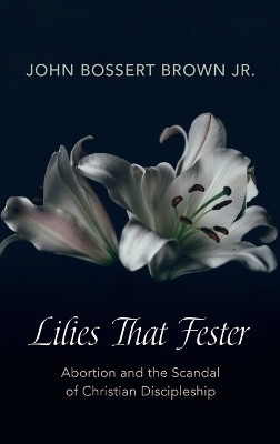 Lilies That Fester - John Bossert Brown  Jr