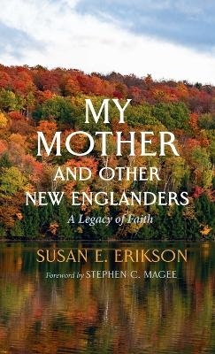 My Mother and Other New Englanders - Susan E Erikson