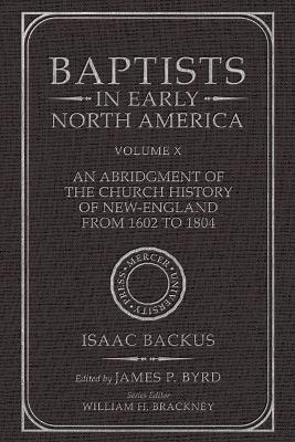 Baptists in Early North America--An Abridgment of the Church History of New-England from 1602 to 1804 - James P. Byrd