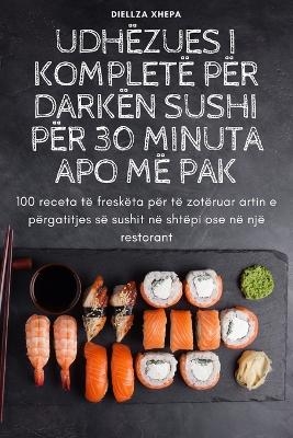 Udhëzues I Kompletë Për Darkën Sushi Për 30 Minuta Apo MË Pak -  Diellza Xhepa