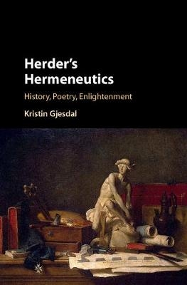 Herder's Hermeneutics -  Kristin Gjesdal