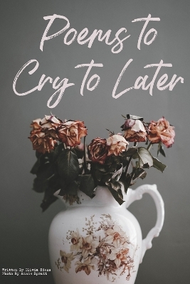 Poems to Cry to Later - Olivia Edens