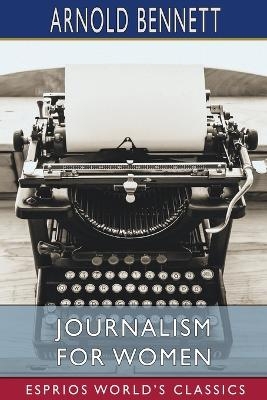 Journalism for Women (Esprios Classics) - Arnold Bennett