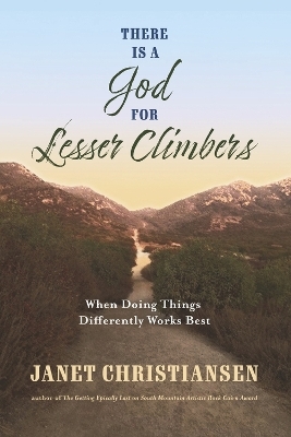 There Is A God For Lesser Climbers - Janet Christiansen