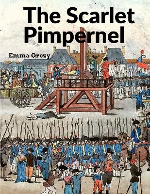The Scarlet Pimpernel -  Emma Orczy