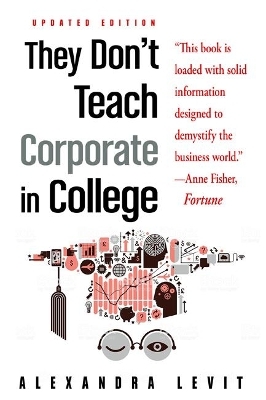 They Don't Teach Corporate in College - Alexandra Levit