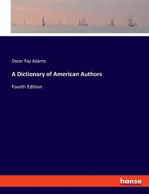 A Dictionary of American Authors - Oscar Fay Adams