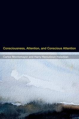 Consciousness, Attention, and Conscious Attention -  Harry Haroutioun Haladjian,  Carlos Montemayor